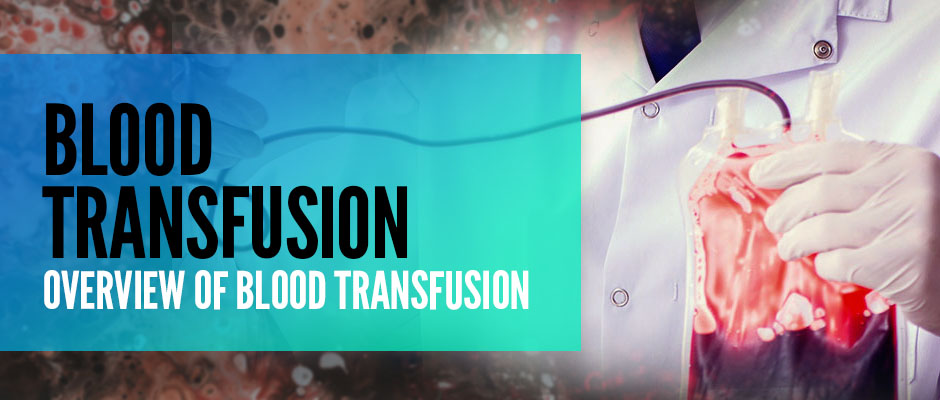 Blood Transfusion: Overview of Blood Transfusion